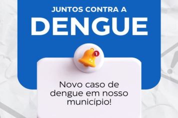 Juntos contra a dengue: novo canso de dengue em nosso município!